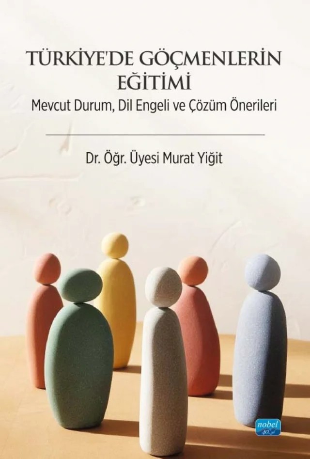 TÜRKİYE’DE GÖÇMENLERİN EĞİTİMİ - Mevcut Durum, Dil Engeli ve Çözüm Önerileri – Murat Yiğit – Nobel Akademik Yayıncılık kitap kapağı