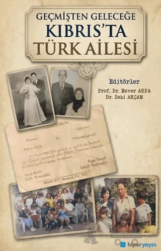 Geçmişten Geleceğe Kıbrıs’ta Türk Ailesi – Enver Arpa, Zeki Akçam – Hiperlink Yayınları kitap kapağı