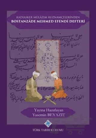 Kadıasker Mülazım Ruznamçelerinden Bostanzade Mehmed Efendi Defteri – Yasemin Beyazıt – Türk Tarih Kurumu Yayınları kitap kapağı