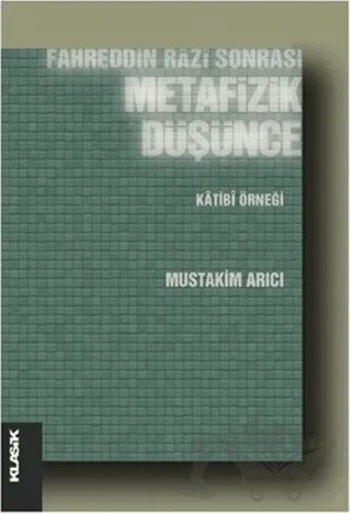Fahreddin Razi Sonrası Metafizik Düşünce – Müstakim Arıcı – Klasik Yayınları kitap kapağı
