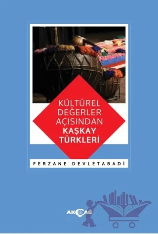 Kültürel Değerler Açısından Kaşkay Türkleri – Ferzane Devletabadi – Akçağ Yayınları kitap kapağı
