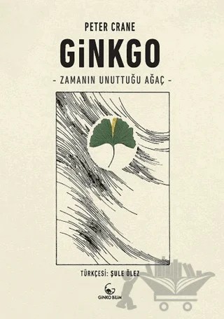 Ginkgo - Zamanın Unuttuğu Ağaç – Peter Crane – Ginko Kitap kitap kapağı