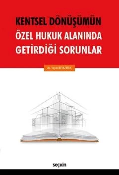 Kentsel Dönüşümün Özel Hukuk Alanında Getirdiği Sorunlar – Yeşim Beyazkılıç – Seçkin Yayıncılık kitap kapağı
