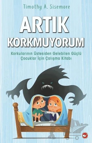 Artık Korkmuyorum – Timothy A. Sisemore – Beyaz Balina Yayınları kitap kapağı