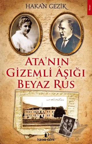Ata'nın Gizemli Aşığı Beyaz Rus – Hakan Gezik – İskenderiye Yayınları kitap kapağı