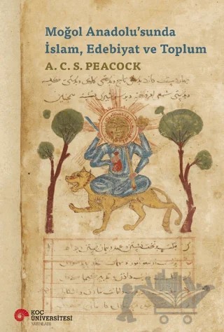 Moğol Anadolu'sunda İslam, Edebiyat ve Toplum – A. C. S. Peacock – Koç Üniversitesi Yayınları kitap kapağı