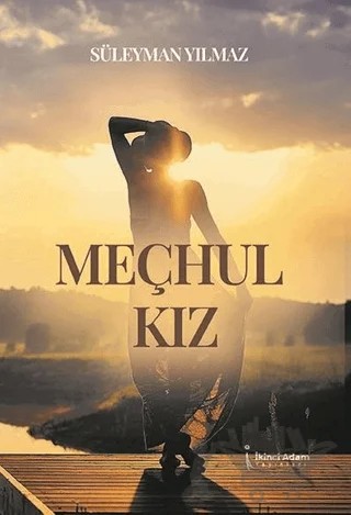 Meçhul Kız – Süleyman Yılmaz – İkinci Adam Yayınları kitap kapağı