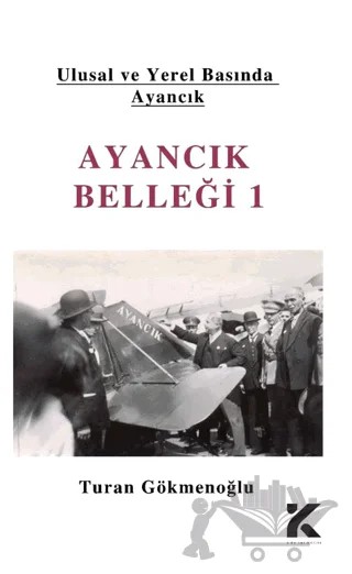 Ulusal Ve Yerel Basımda Ayancık - Ayancık Belleği 1 – Turan Gökmenoğlu – Kiba Yayımcılık kitap kapağı