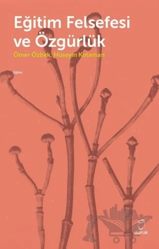 Eğitim Felsefesi ve Özgürlük – Hüseyin Kotaman, Ömer Özbek – Doruk Yayınları kitap kapağı