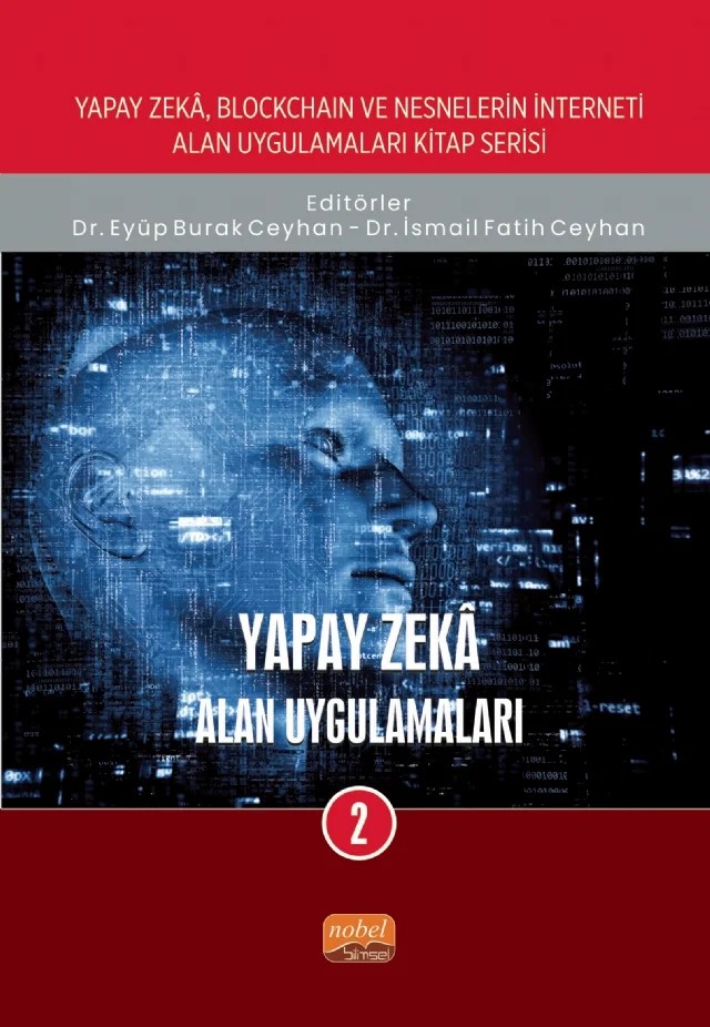 Yapay Zeka, Blockchain ve Nesnelerin İnterneti Kitap Serisi / Yapay Zekâ: Alan Uygulamaları-2 – Ahmet Erkasap, Aslıhan Canbul, Barış Armutcu, H. Buluthan Çetintaş, Hilmi Kırlıoğlu, İsmail Fatih Ceyhan, Mehmet Muratoğlu, Muhammed Furkan Tan, Murat Ertan Doğan, Murat Topaloğlu, Necla Kuduz, Ömer Faruk Özgür, Tülay Görü Doğan – Nobel Bilimsel Eserler kitap kapağı