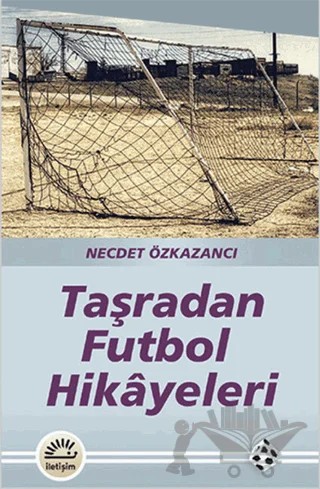 Taşradan Futbol Hikayeleri – Necdet Özkazancı – İletişim Yayınevi kitap kapağı