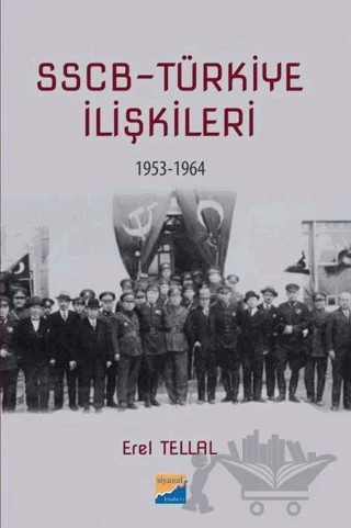 SSCB Türkiye İlişkileri 1953-1964 – Erel Tellal – Siyasal Kitabevi kitap kapağı