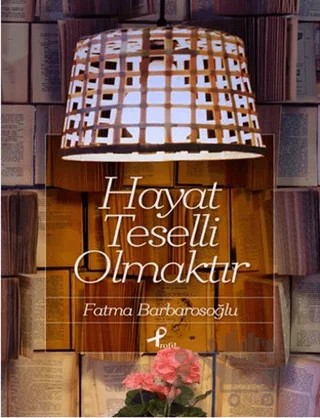 Hayat Teselli Olmaktır – Fatma Barbarosoğlu – Profil Kitap kitap kapağı