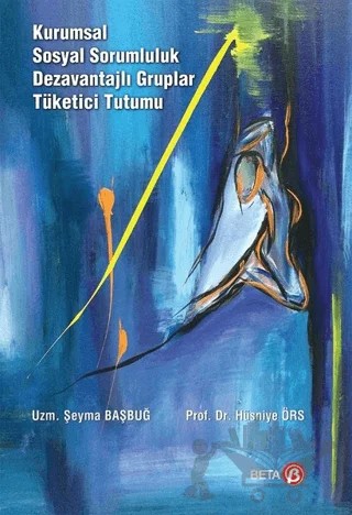 Kurumsal Sosyal Sorumluluk Dezavantajlı Gruplar Tüketici Tutumu – Hüsniye Örs, Şeyma Başbuğ – Beta Yayınevi kitap kapağı