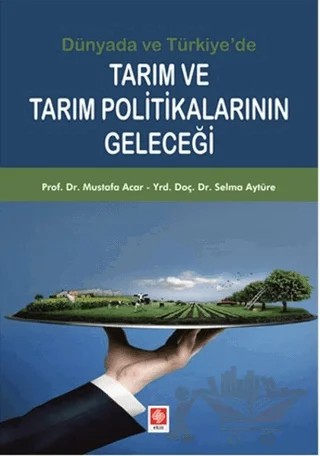 Tarım ve Tarım Politikalarının Geleceği – Mustafa Acar, Selma Aytüre – Ekin Basım Yayın kitap kapağı
