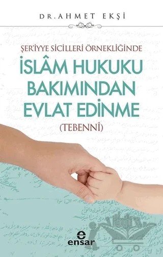 Şer’iyye Sicilleri Örnekliğinde İslam Hukuku Bakımından Evlat Edinme – Ahmet Ekşi – Ensar Neşriyat kitap kapağı