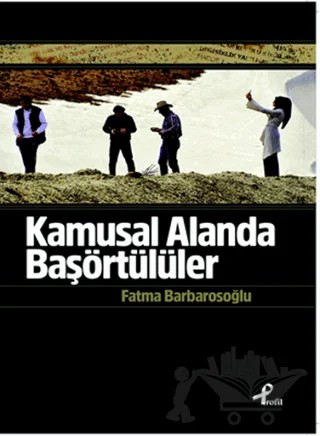 Kamusal Alanda Başörtülüler – Fatma Barbarosoğlu – Profil Kitap kitap kapağı