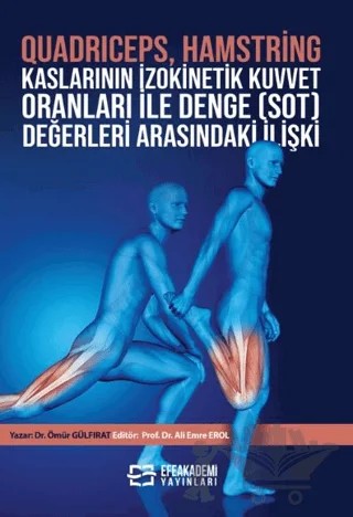 Quadrıceps, Hamstring Kaslarının İzokinetik Kuvvet Oranları İle Denge Sot) Değerleri Arasındaki İlişki – Ömür Gülfırat, Ali Emre Erol – Efe Akademi Yayınları kitap kapağı