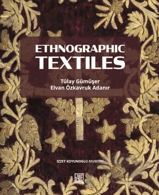 Ethnographic Textiles – Elvan Özkavruk Adanır, Tülay Gümüşer – Palet Yayınları kitap kapağı