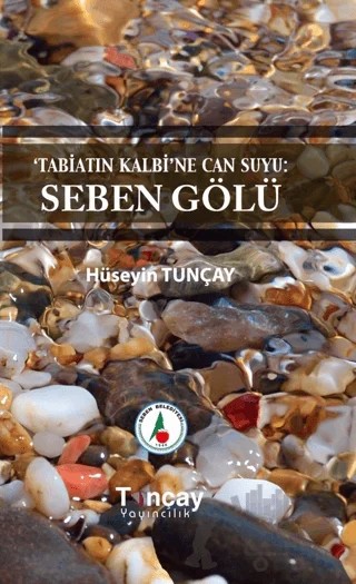 Tabiatın Kalbi’ne Can Suyu: Seben Gölü – Hüseyin Tunçay – Tunçay Yayıncılık kitap kapağı