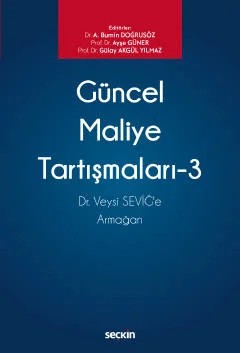 Güncel Maliye Tartışmaları – 3 Dr. Veysi SEVİĞ'e Armağan – Ahmet Bumin Doğrusöz, Ayşe Güner, Gülay Akgül Yılmaz – Seçkin Yayıncılık kitap kapağı