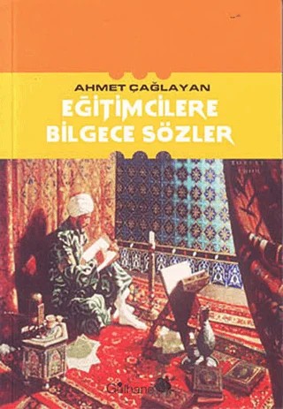 Eğitimcilere Bilgece Sözler – Ahmet Çağlayan – Gülhane Yayınları kitap kapağı