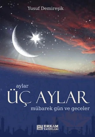 Üç Aylar - Mübarek Gün ve Geceler – Yusuf Demireşik – Kampanya Kitapları - Erkam kitap kapağı