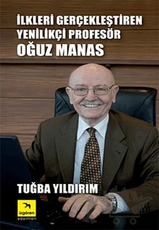 İlkleri Gerçekleştiren Yenilikçi Profesör Oğuz Manas – Tuğba Yıldırım – İzgören Yayınları kitap kapağı