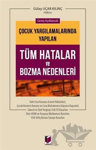 Geniş Açıklamalı Çocuk Yargılamalarında Yapılan Tüm Hatalar ve Bozma Nedenleri – Gülay Uçar Kılınç – Adalet Yayınevi kitap kapağı