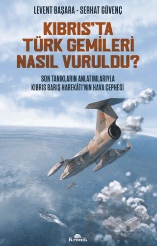 Kıbrıs’ta Türk Gemileri Nasıl Vuruldu? – Levent Başara, Serhat Güvenç – Kronik Kitap kitap kapağı