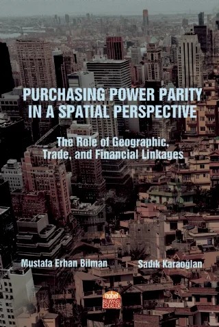 PURCHASING POWER PARITY IN A SPATIAL PERSPECTIVE: The Role of Geographic, Trade, and Financial Linkages – Mustafa Erhan Bilman, Sadık Karaoğlan – Nobel Bilimsel Eserler kitap kapağı