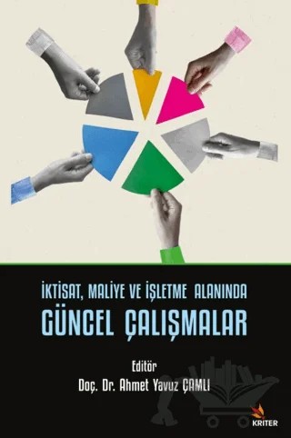 İktisat, Maliye ve İşletme Alanında Güncel Çalışmalar – Ahmet Yavuz Çamlı – Kriter Yayınları kitap kapağı
