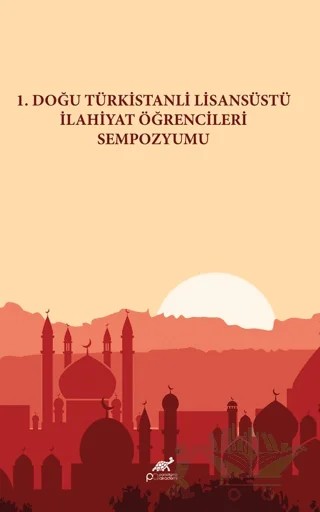 1. Doğu Türkistanlı Lisansüstü İlahiyat Öğrencileri Sempozyumu – Kolektif – Paradigma Akademi Yayınları kitap kapağı