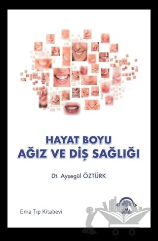 Hayat Boyu Ağız ve Diş Sağlığı – Ayşegül Öztürk – EMA Tıp Kitabevi kitap kapağı