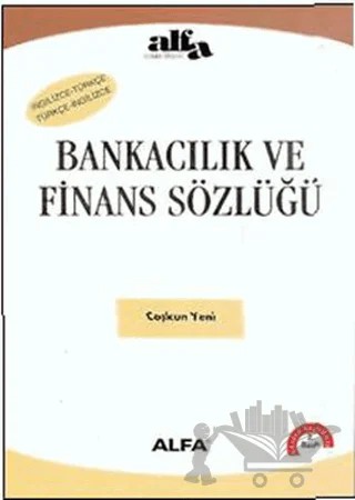Bankacılık ve Finans Sözlüğü – Coşkun Yeni – Alfa Yayınları kitap kapağı