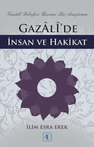 Gazâlî’de İnsan ve Hakikat – İlim Esra Erek – Aktif Düşünce Yayınları kitap kapağı