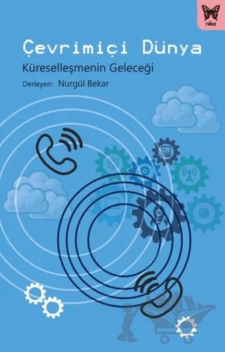 Çevrimiçi Dünya – Ahmet Alpay Dikmen, Celalettin Sencer İmer, Cem Karadeli, Elif Gözdaşoğlu Küçükalioğlu, Güner Koç Aytekin, Mehmet Gökhan Uzuner, Mesut Ünlü, Muhittin Şahin, Nezahat Demiray, Nurgül Bekar, Rabia Burçin Yavuz, Ulaş Taştekin – Nika Yayınevi kitap kapağı