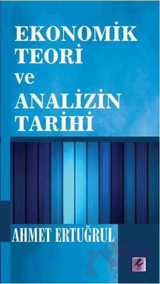 Ekonomik Teori ve Analizin Tarihi – Ahmet Ertuğrul – Efil Yayınevi kitap kapağı