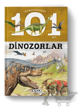 Bilmen Gereken 101 Şey - Dinozorlar – Mustafa Doğru – Çiçek Yayıncılık kitap kapağı