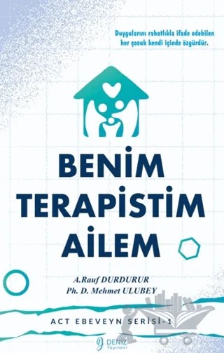 Benim Ailem Terapistim - Act Ebeveyn Serisi-1 – A. Rauf Durdurur, Phd Mehmet Ulubey – Deniz Yayınevi kitap kapağı