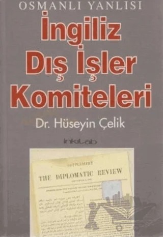 Osmanlı Yanlısı İngiliz Dış İşler Komiteleri – Hüseyin Çelik – İnkılab Yayınları kitap kapağı
