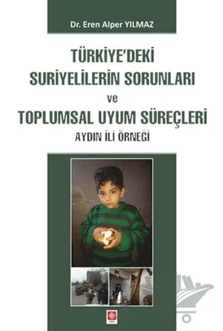 Türkiye'deki Suriyelilerin Sorunları ve Toplumsal Uyum Süreçleri – Eren Alper Yılmaz – Ekin Basım Yayın kitap kapağı