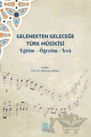 Gelenekten Geleceğe Türk Musikisi Eğitim - Öğretim - İcra – Mehmet Gönül – Necmettin Erbakan Üniversitesi Yayınları kitap kapağı