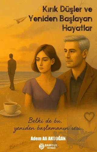 Kırık Düşler ve Yeniden Başlayan Hayatlar – Adem Ali Akdoğan – Bambuk Yayınevi kitap kapağı