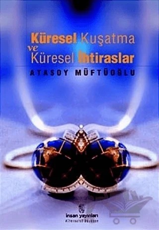 Küresel Kuşatma ve Küresel İhtiraslar – Atasoy Müftüoğlu – İnsan Yayınları kitap kapağı