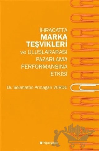 İhracatta Marka Teşvikleri ve Uluslararası Pazarlama Performansına Etkisi – Selahattin Armağan Vurdu – Hiperlink Yayınları kitap kapağı