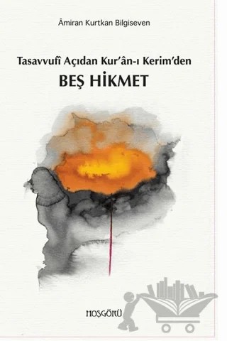 Tasavvufi Açıdan Kur’an-ı Kerim’den Beş Hikmet – Amiran Kurtkan Bilgiseven – Hoşgörü Yayınları kitap kapağı