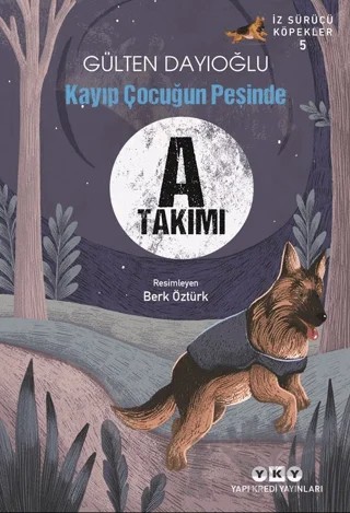 A Takımı İz Sürücü Köpekler 5 - Kayıp Çocuğun Peşinde – Gülten Dayıoğlu – Yapı Kredi Yayınları kitap kapağı
