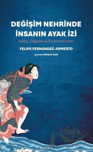 Değişim Nehrinde İnsanın Ayak İzi – Felipe Fernandez - Armesto – Pinhan Yayıncılık kitap kapağı