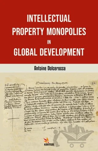 Intellectual Property Monopolies in Global – Antoine Dolcerocca – Kriter Yayınları kitap kapağı